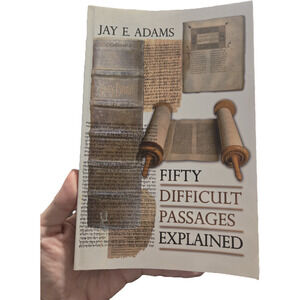 Fifty Difficult Passages Explained Jay E. Adams Study Biblical Theology